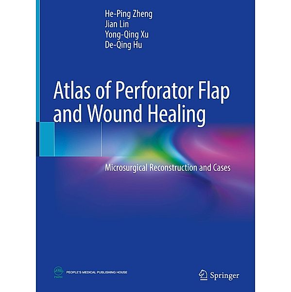 Atlas of Perforator Flap and Wound Healing, He-Ping Zheng, Ji'an Lin, Yong-Qing Xu