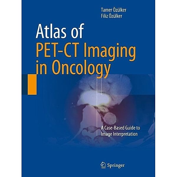 Atlas of PET-CT Imaging in Oncology, Tamer Özülker, Filiz Özülker