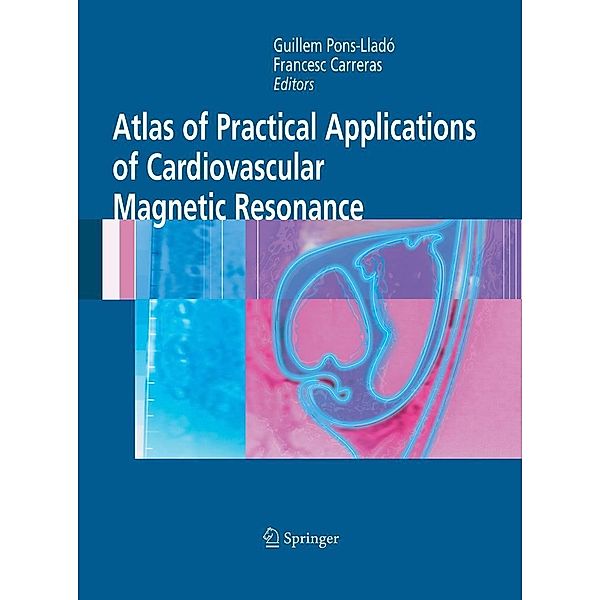 Atlas of Practical Applications of Cardiovascular Magnetic Resonance / Developments in Cardiovascular Medicine Bd.255