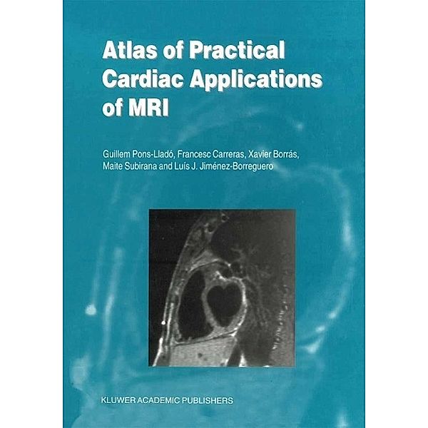 Atlas of Practical Cardiac Applications of MRI / Developments in Cardiovascular Medicine Bd.215, Guillem Pons-Lladó, Francesco Carreras, Xavier Borrás, Maite Subirana, Luís J. Jiménez-Borreguero