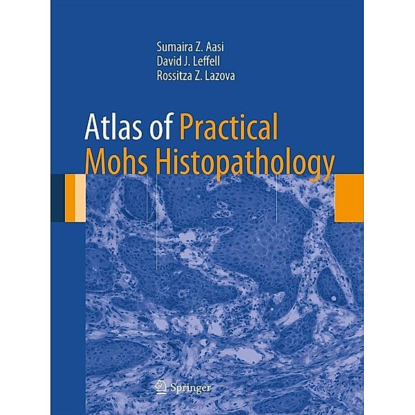 Atlas of Practical Mohs Histopathology, Sumaira Z. Aasi, David J. Leffell, Rossitza Z. Lazova