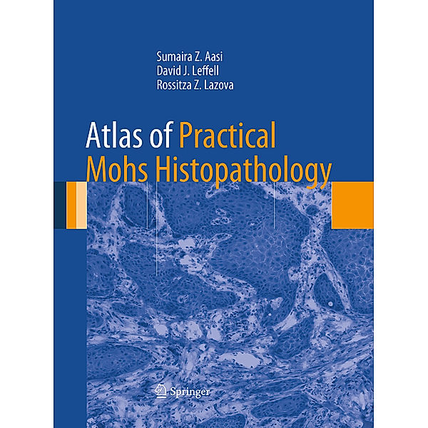 Atlas of Practical Mohs Histopathology, Sumaira Z. Aasi, David J. Leffell, Rossitza Z. Lazova