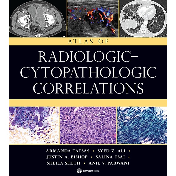 Atlas of Radiologic-Cytopathologic Correlations, Syed Z. Ali, Justin Bishop, Anil V. Parwani, Sheila Sheth, Armanda Tatsas, Salina Tsai