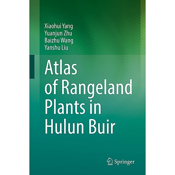 Atlas of Rangeland Plants in Hulun Buir, Xiaohui Yang, Yuanjun Zhu, Baizhu Wang, Yanshu Liu