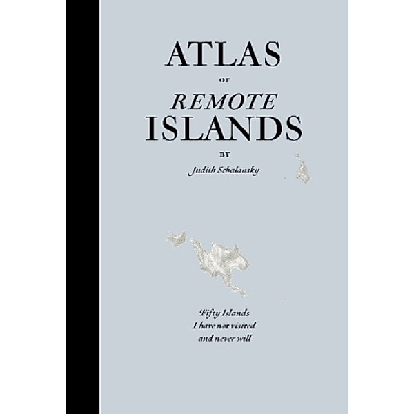 Atlas of Remote Islands, Judith Schalansky