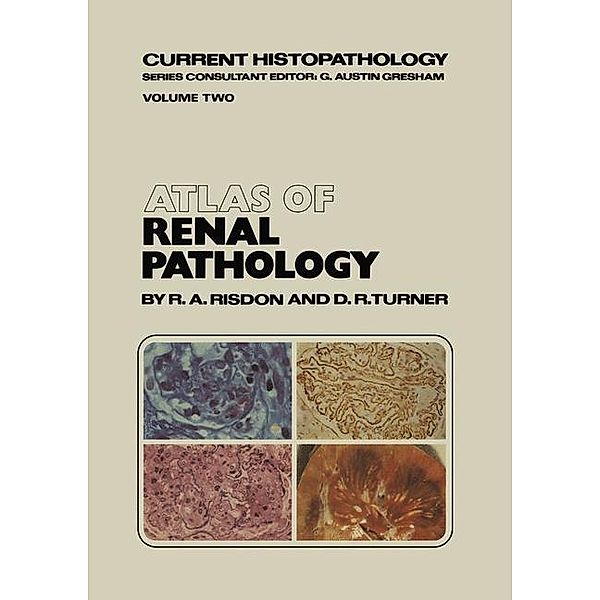 Atlas of Renal Pathology / Current Histopathology Bd.2, R. A. Risdon, D. R. Turner