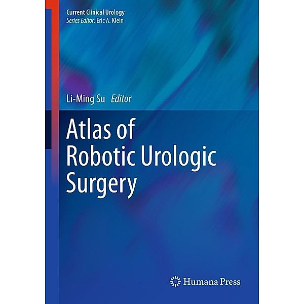 Atlas of Robotic Urologic Surgery / Current Clinical Urology, Li-Ming Su