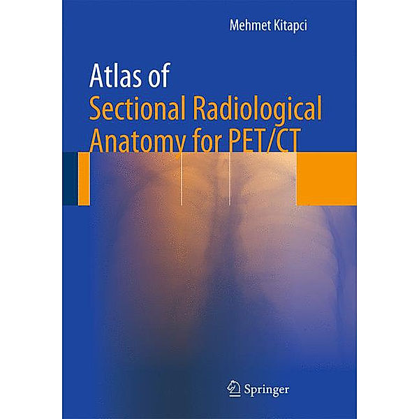 Atlas of Sectional Radiological Anatomy for PET/CT, Mehmet T. Kitapci