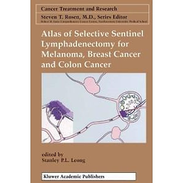 Atlas of Selective Sentinel Lymphadenectomy for Melanoma, Breast Cancer and Colon Cancer / Cancer Treatment and Research Bd.111