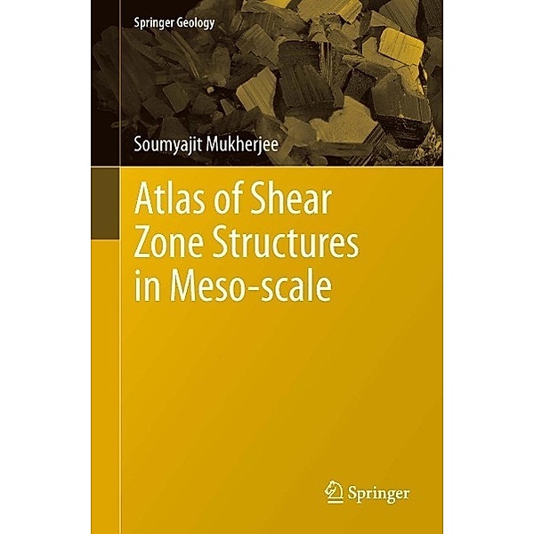Atlas of Shear Zone Structures in Meso-scale / Springer Geology, Soumyajit Mukherjee
