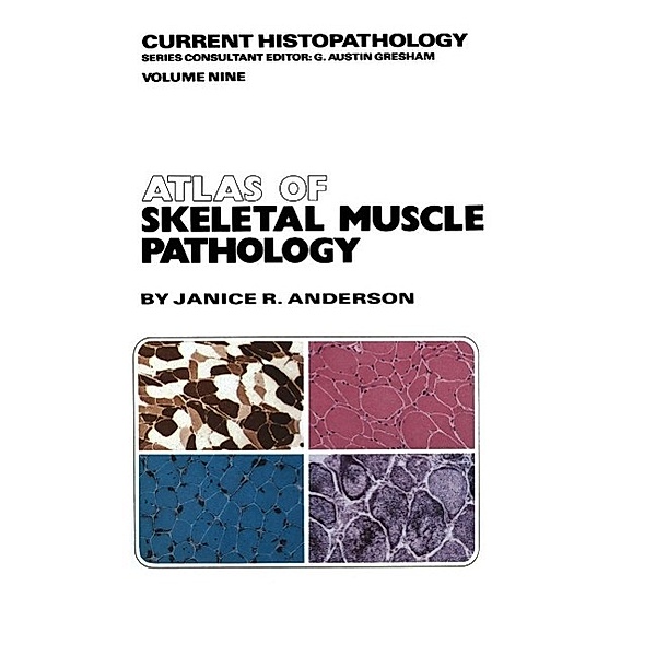 Atlas of Skeletal Muscle Pathology / Current Histopathology Bd.9, J. R. Anderson