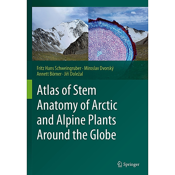 Atlas of Stem Anatomy of Arctic and Alpine Plants Around the Globe, Fritz Hans Schweingruber, Miroslav Dvorský, Annett Börner, Jirí Dolezal