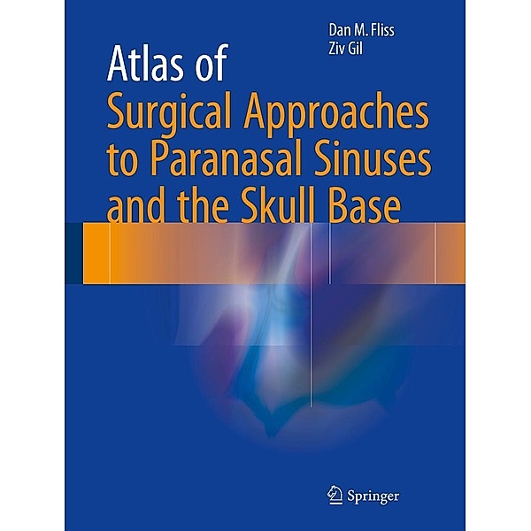 Atlas of Surgical Approaches to Paranasal Sinuses and the Skull Base, Dan M. Fliss, Ziv Gil