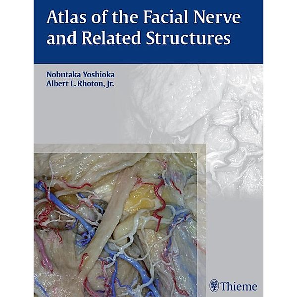 Atlas of the Facial Nerve and Related Structures, Nobutaka Yoshioka, Albert L. Rhoton