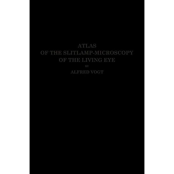 Atlas of the Slitlamp-Microscopy of the Living Eye, Alfred Vogt, Robert von der Heydt