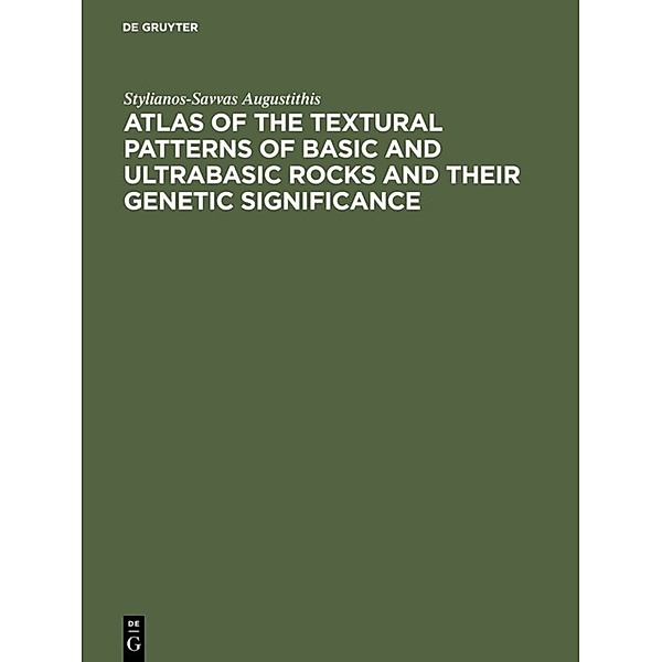 Atlas of the Textural Patterns of Basic and Ultrabasic Rocks and their Genetic Significance, Stylianos-Savvas P. Augustithis