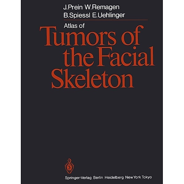 Atlas of Tumors of the Facial Skeleton, Joachim Prein, Wolfgang Remagen, Bernd Spiessl, Erwin Uehlinger