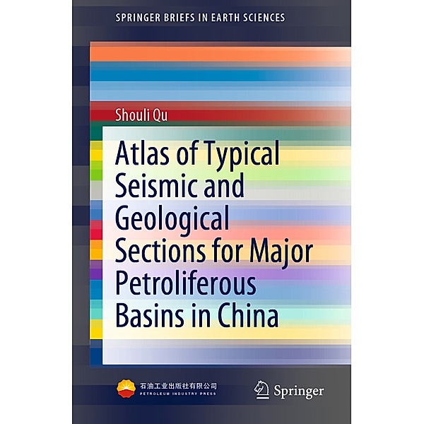 Atlas of Typical Seismic and Geological Sections for Major Petroliferous Basins in China, Shouli Qu