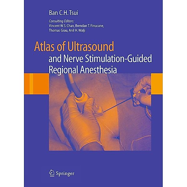 Atlas of Ultrasound- and Nerve Stimulation-Guided Regional Anesthesia, Ban C. H. Tsui