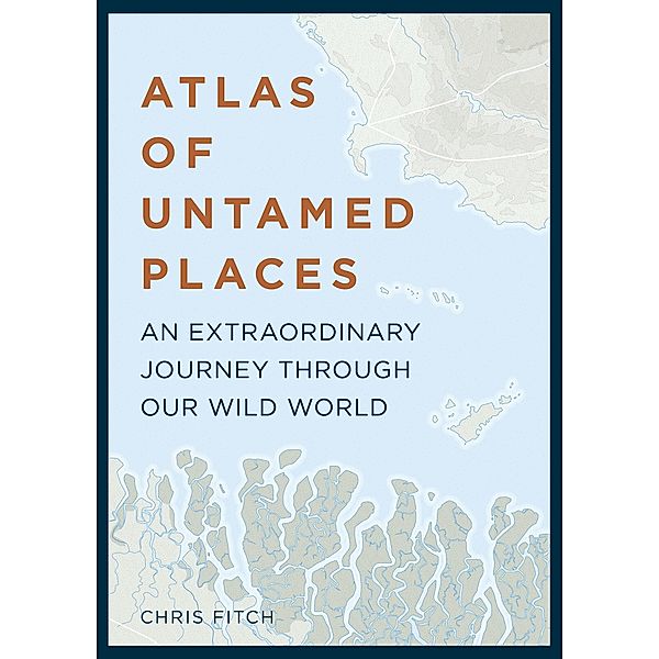 Atlas of Untamed Places / Unexpected Atlases, Chris Fitch