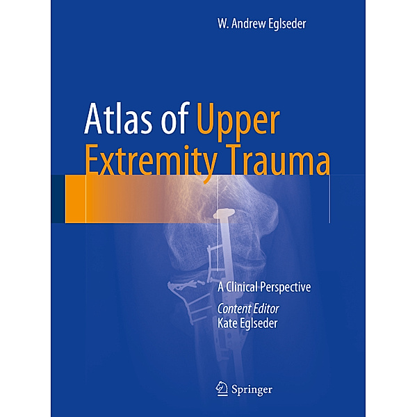Atlas of Upper Extremity Trauma, W. Andrew Eglseder