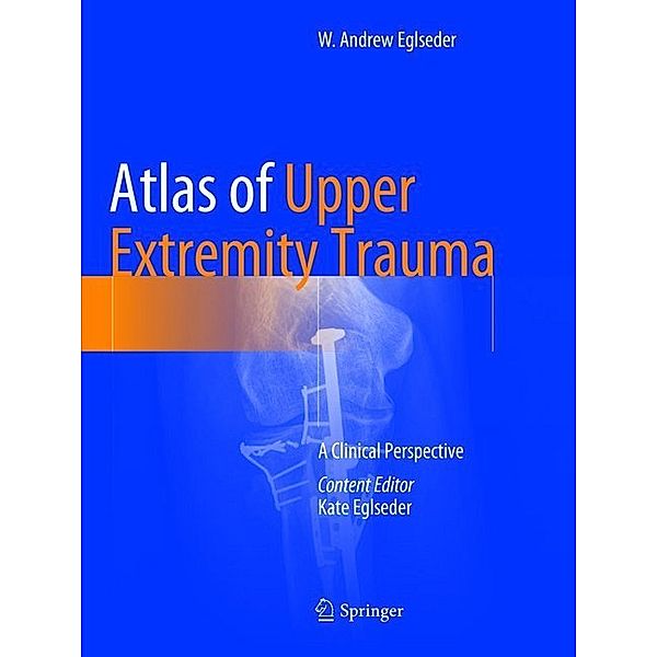 Atlas of Upper Extremity Trauma, W. Andrew Eglseder