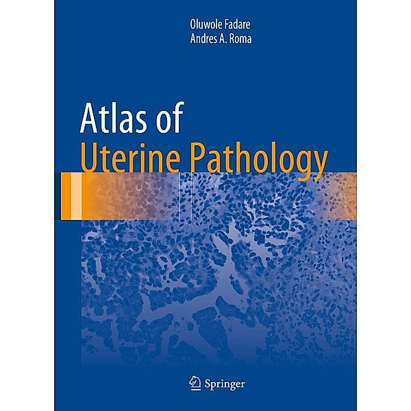 Atlas of Uterine Pathology / Atlas of Anatomic Pathology, Oluwole Fadare, Andres A. Roma