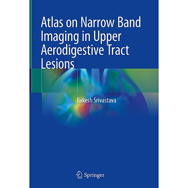 Atlas on Narrow Band Imaging in Upper Aerodigestive Tract Lesions, Rakesh Srivastava