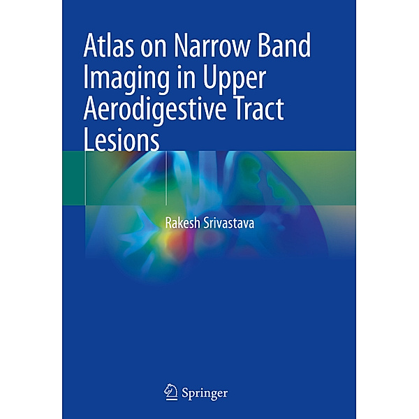 Atlas on Narrow Band Imaging in Upper Aerodigestive Tract Lesions, Rakesh Srivastava