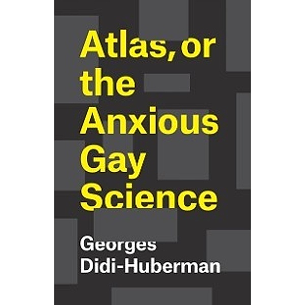 Atlas, or the Anxious Gay Science, Didi-Huberman Georges Didi-Huberman, Lillis Shane B. Lillis