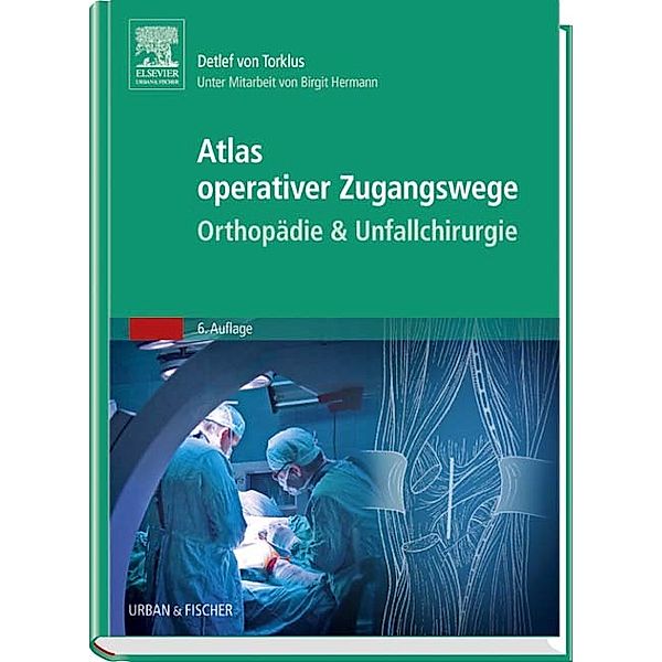 Atlas orthopädisch-chirurgischer Zugangswege, Detlef von Torklus, Birgit Hermann