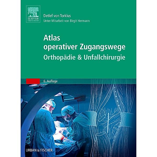 Atlas orthopädisch-chirurgischer Zugangswege, Detlef von Torklus, Birgit Hermann