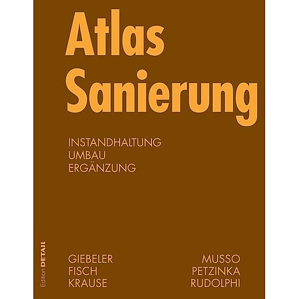 Atlas Sanierung / DETAIL Atlas, Georg Giebeler, Rainer Fisch, Harald Krause, Florian Musso, Karl-Heinz Petzinka, Alexander Rudolphi