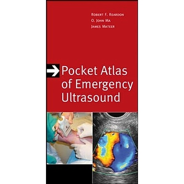 Atlas Series: Pocket Atlas of Emergency Ultrasound, James R. Mateer, O. John Ma, Robert F. Reardon