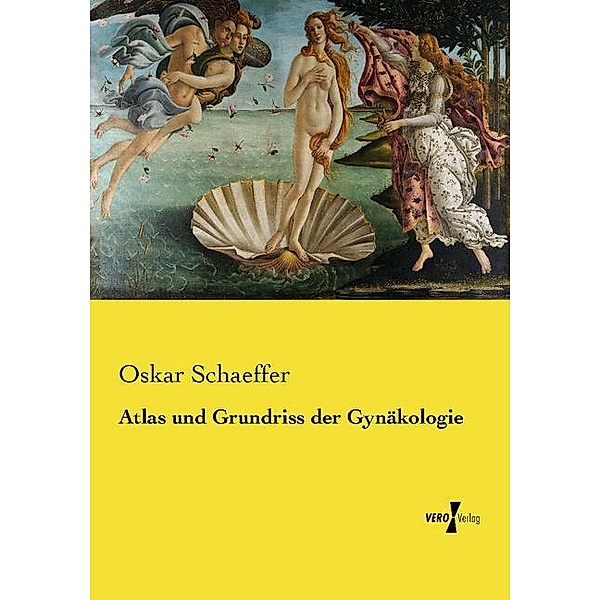 Atlas und Grundriss der Gynäkologie, Oskar Schaeffer