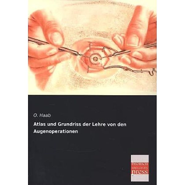 Atlas und Grundriss der Lehre von den Augenoperationen, O. Haab