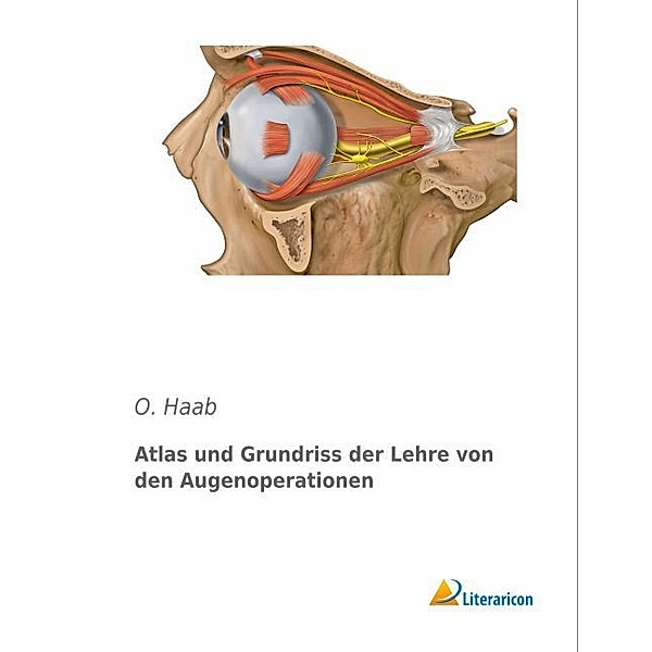 Atlas und Grundriss der Lehre von den Augenoperationen, O. Haab