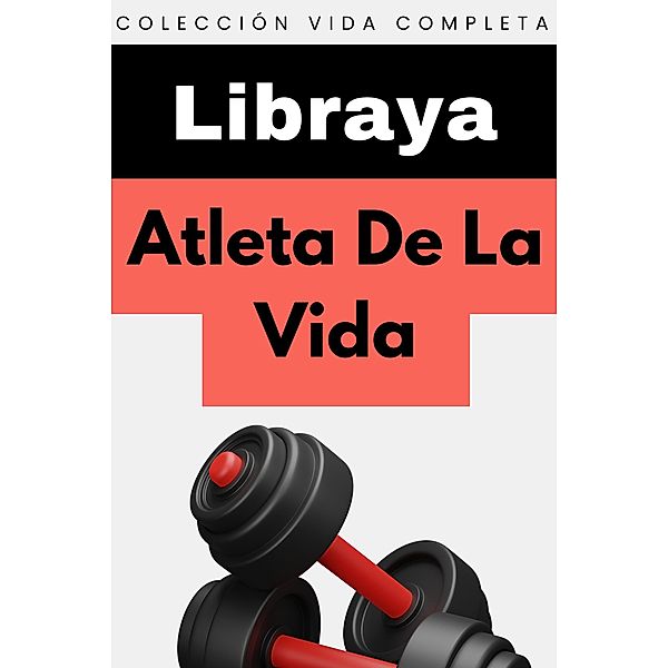 Atleta De La Vida (Colección Vida Completa, #2) / Colección Vida Completa, Libraya