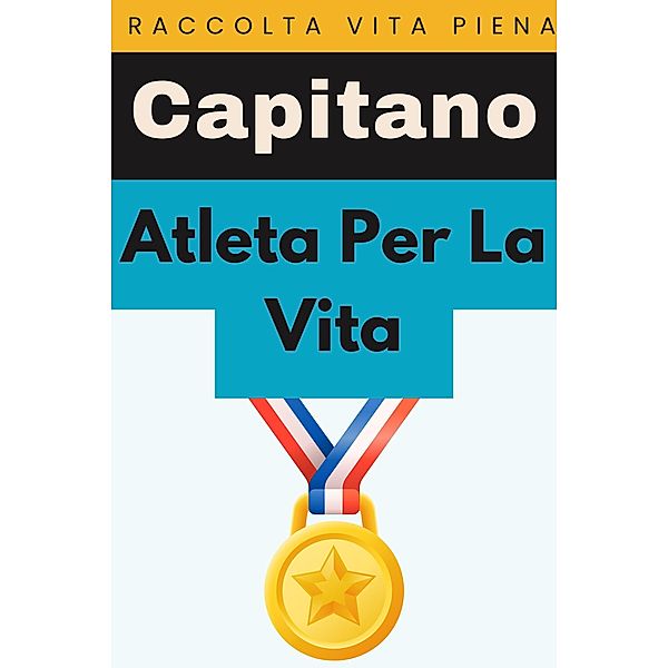 Atleta Per La Vita (Raccolta Vita Piena, #2) / Raccolta Vita Piena, Capitano Edizioni