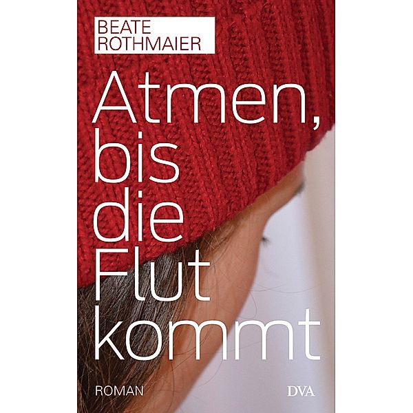 Atmen, bis die Flut kommt, Beate Rothmaier