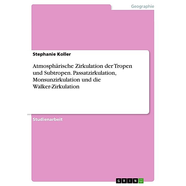 Atmosphärische Zirkulation der Tropen und Subtropen. Passatzirkulation, Monsunzirkulation und die Walker-Zirkulation, Stephanie Koller