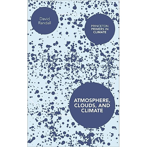 Atmosphere, Clouds, and Climate / Princeton Primers in Climate, David Randall