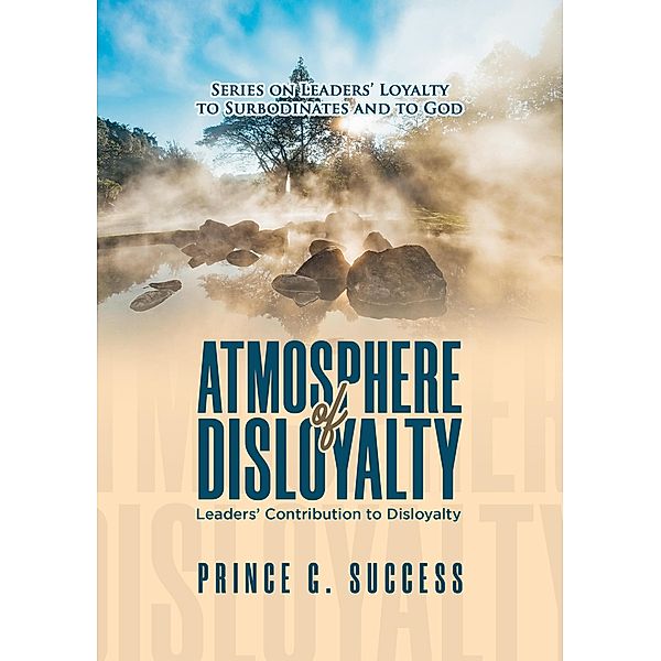 Atmosphere of Disloyalty: Leaders' Contribution to Disloyalty, Prince G. Success