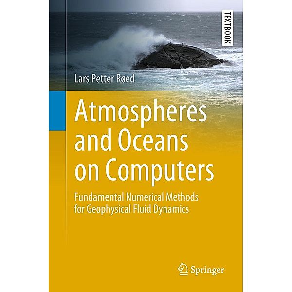 Atmospheres and Oceans on Computers / Springer Textbooks in Earth Sciences, Geography and Environment, Lars Petter Røed