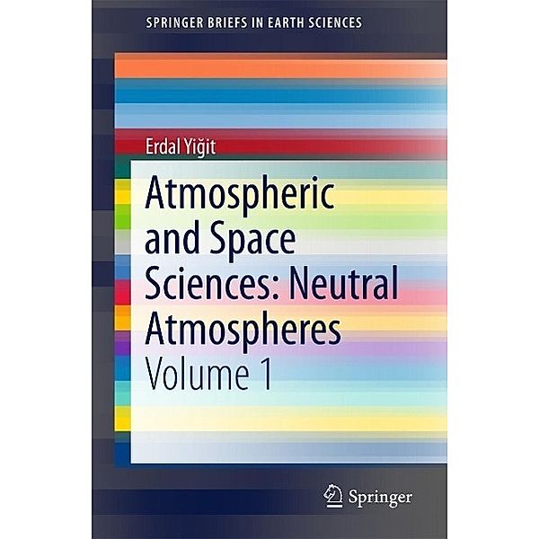 Atmospheric and Space Sciences: Neutral Atmospheres / SpringerBriefs in Earth Sciences, Erdal Yigit