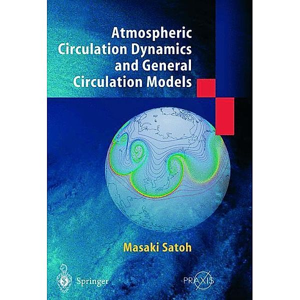 Atmospheric Circulation Dynamics and Circulation Models, Masaki Satoh