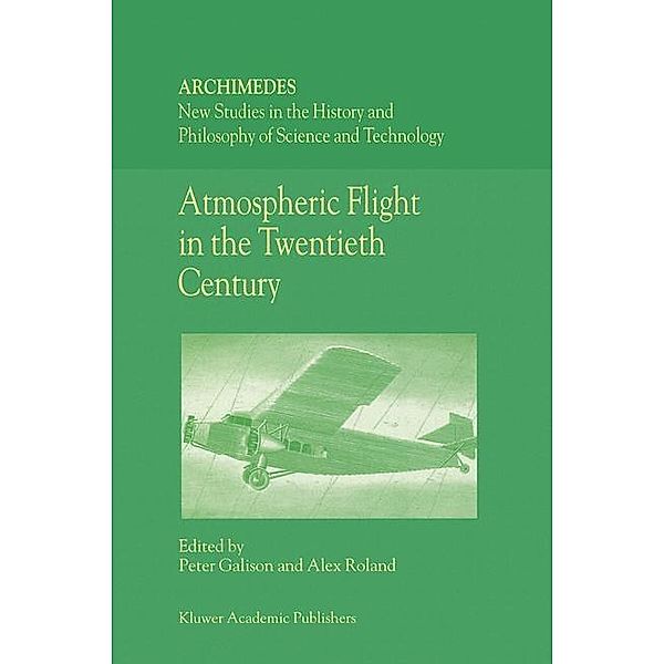 Atmospheric Flight in the Twentieth Century / Archimedes Bd.3