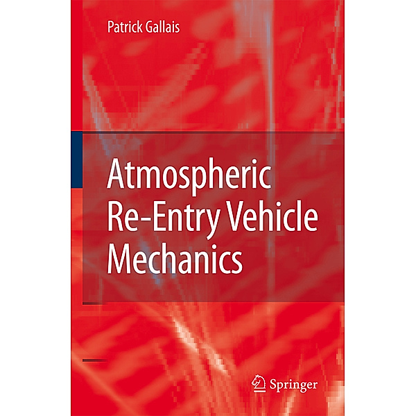Atmospheric Re-Entry Vehicle Mechanics, Patrick Gallais