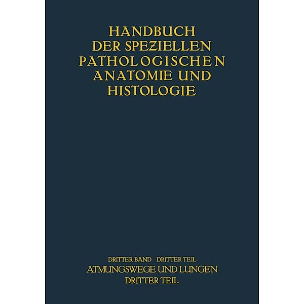 Atmungswege und Lungen / Handbuch der speziellen pathologischen Anatomie und Histologie Bd.3 / 3, H. J. Arndt, H. Loeschcke, O. Lubarsch, E. Mayer, H. Müller, W. Pagel, K. Plenge, H. G. Runge, M. Schmidtmann, M. Versé, J. Wätjen, W. Berblinger, W. Ceelen, F. Danisch, W. Fischer, C. Hart, F. Henke, W. Koch, A. Lauche