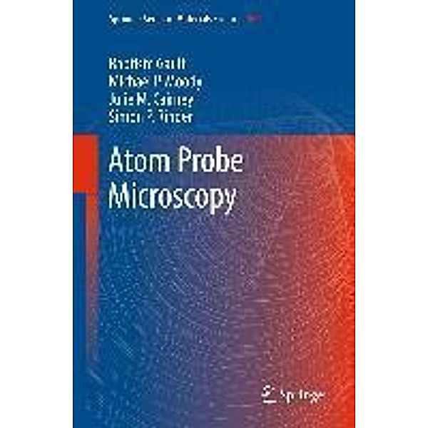 Atom Probe Microscopy / Springer Series in Materials Science Bd.160, Baptiste Gault, Michael P. Moody, Julie M. Cairney, Simon P. Ringer